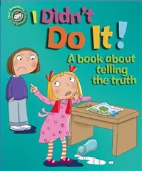 Our Emotions and Behaviour: I Didn't Do It!: A book about telling the truth Illustrated edition hind ja info | Noortekirjandus | kaup24.ee