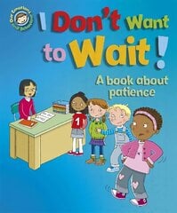 Our Emotions and Behaviour: I Don't Want to Wait!: A book about patience цена и информация | Книги для подростков и молодежи | kaup24.ee