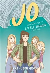 Jo: An Adaptation of Little Women (Sort Of): An Adaptation of Little Women (Sort Of) цена и информация | Книги для подростков и молодежи | kaup24.ee