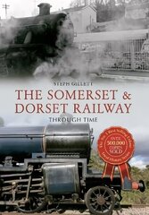 Somerset & Dorset Railway Through Time UK ed. hind ja info | Reisiraamatud, reisijuhid | kaup24.ee