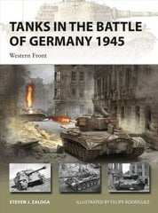 Tanks in the Battle of Germany 1945: Western Front hind ja info | Ühiskonnateemalised raamatud | kaup24.ee