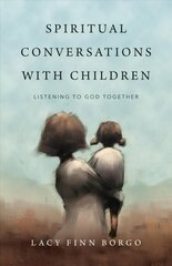 Spiritual Conversations with Children - Listening to God Together цена и информация | Духовная литература | kaup24.ee