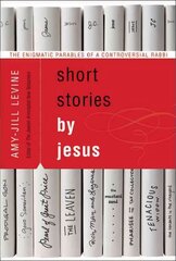 Short Stories by Jesus: The Enigmatic Parables of a Controversial Rabbi Annotated edition цена и информация | Духовная литература | kaup24.ee