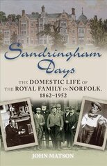 Sandringham Days: The Domestic Life of the Royal Family in Norfolk, 1862-1952 цена и информация | Книги о питании и здоровом образе жизни | kaup24.ee