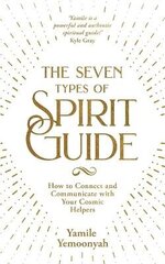 Seven Types of Spirit Guide: How to Connect and Communicate with Your Cosmic Helpers hind ja info | Eneseabiraamatud | kaup24.ee