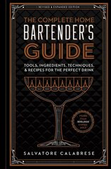 Complete Home Bartender's Guide: Tools, Ingredients, Techniques, & Recipes for the Perfect Drink Revised and Updated ed. цена и информация | Книги рецептов | kaup24.ee