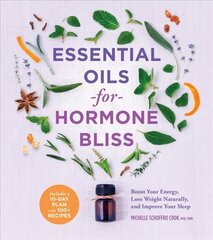 Essential Oils for Hormone Bliss: Reset Your Body Chemistry to Boost Your Energy, Lose Weight Naturally, and Improve Your Sleep цена и информация | Самоучители | kaup24.ee