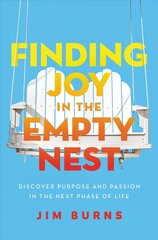 Finding Joy in the Empty Nest: Discover Purpose and Passion in the Next Phase of Life цена и информация | Духовная литература | kaup24.ee