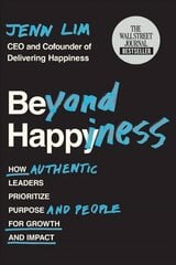 Beyond Happiness: How Authentic Leaders Prioritize Purpose and People for Growth and Impact цена и информация | Книги по экономике | kaup24.ee