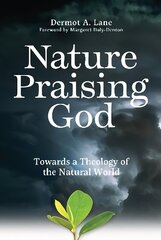 Nature Praising God: Towards a Theology of the Natural World цена и информация | Книги по социальным наукам | kaup24.ee