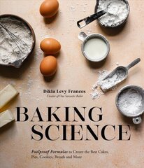 Baking Science: Foolproof Formulas to Create the Best Cakes, Pies, Cookies, Breads and More! hind ja info | Retseptiraamatud | kaup24.ee