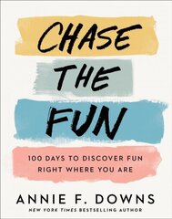 Chase the Fun - 100 Days to Discover Fun Right Where You Are hind ja info | Usukirjandus, religioossed raamatud | kaup24.ee