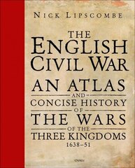 English Civil War: An Atlas and Concise History of the Wars of the Three Kingdoms 1639-51 hind ja info | Ajalooraamatud | kaup24.ee