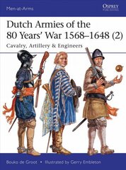 Dutch Armies of the 80 Years' War 1568-1648 (2): Cavalry, Artillery & Engineers цена и информация | Исторические книги | kaup24.ee