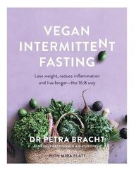 Vegan Intermittent Fasting: Lose Weight, Reduce Inflammation, and Live Longer - The 16:8 Way hind ja info | Retseptiraamatud | kaup24.ee