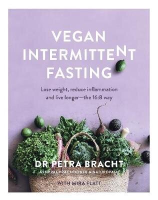 Vegan Intermittent Fasting: Lose Weight, Reduce Inflammation, and Live Longer - The 16:8 Way цена и информация | Retseptiraamatud  | kaup24.ee