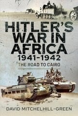 Hitler's War in Africa 1941-1942: The Road to Cairo hind ja info | Ajalooraamatud | kaup24.ee