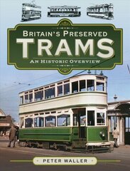 Britain's Preserved Trams: An Historic Overview цена и информация | Путеводители, путешествия | kaup24.ee