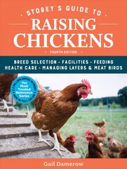 Storey's Guide to Raising Chickens: Breed Selection, Facilities, Feeding, Health Care, Managing Layers & Meat Birds 4th edition цена и информация | Книги по социальным наукам | kaup24.ee