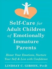 Self-Care for Adult Children of Emotionally Immature Parents: Daily Practices to Honor Your Emotions and Live with Confidence hind ja info | Eneseabiraamatud | kaup24.ee