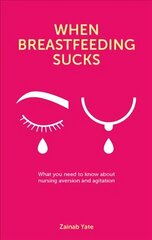 When Breastfeeding Sucks: What you need to know about nursing aversion and agitation hind ja info | Eneseabiraamatud | kaup24.ee