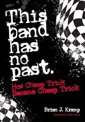 This Band Has No Past: How Cheap Trick Became Cheap Trick hind ja info | Kunstiraamatud | kaup24.ee