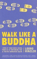 Walk Like a Buddha: Even if Your Boss Sucks, Your Ex Is Torturing You, and You're Hungover Again цена и информация | Духовная литература | kaup24.ee