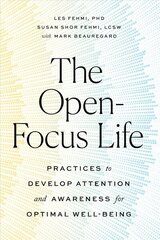 Open-Focus Life: Practices to Develop Attention and Awareness for Optimal Well-Being цена и информация | Самоучители | kaup24.ee