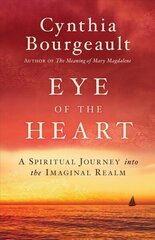 Eye of the Heart: A Spiritual Journey into the Imaginal Realm цена и информация | Духовная литература | kaup24.ee