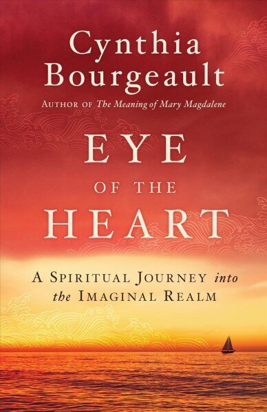 Eye of the Heart: A Spiritual Journey into the Imaginal Realm hind ja info | Usukirjandus, religioossed raamatud | kaup24.ee