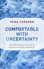 Comfortable with Uncertainty: 108 Teachings on Cultivating Fearlessness and Compassion hind ja info | Usukirjandus, religioossed raamatud | kaup24.ee