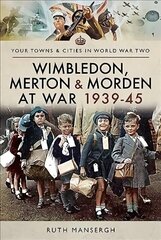 Wimbledon, Merton & Morden at War 1939-45 цена и информация | Книги о питании и здоровом образе жизни | kaup24.ee