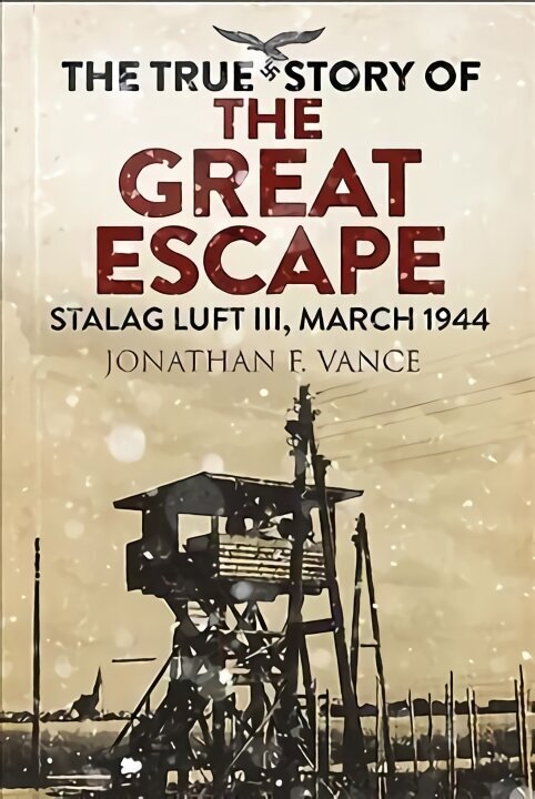 True Story of the Great Escape: Stalag Luft III, March 1944 цена и информация | Ajalooraamatud | kaup24.ee