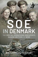 SOE in Denmark: The Special Operations Executive's Danish Section in WW2 цена и информация | Исторические книги | kaup24.ee