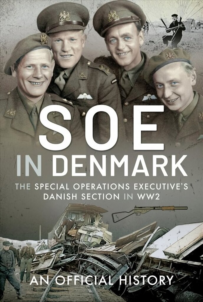 SOE in Denmark: The Special Operations Executive's Danish Section in WW2 цена и информация | Ajalooraamatud | kaup24.ee