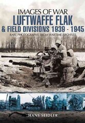 Luftwaffe Flak and Field Divisions 1939-1945 (Images of War Series) цена и информация | Исторические книги | kaup24.ee