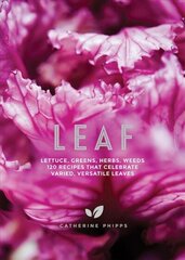 Leaf: Lettuce, Greens, Herbs, Weeds - Over 120 Recipes that Celebrate Varied, Versatile Leaves hind ja info | Retseptiraamatud | kaup24.ee