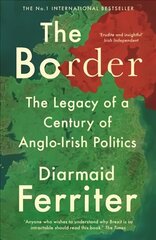 Border: The Legacy of a Century of Anglo-Irish Politics Main hind ja info | Ajalooraamatud | kaup24.ee