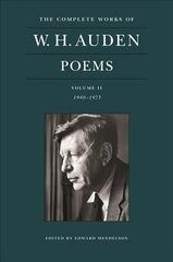 Complete Works of W. H. Auden: Poems, Volume II: 1940-1973 цена и информация | Поэзия | kaup24.ee