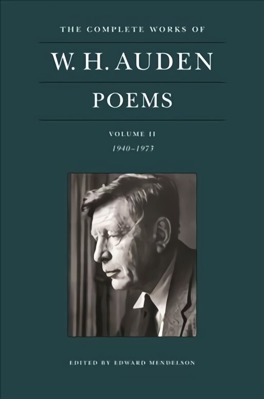 Complete Works of W. H. Auden: Poems, Volume II: 1940-1973 hind ja info | Luule | kaup24.ee