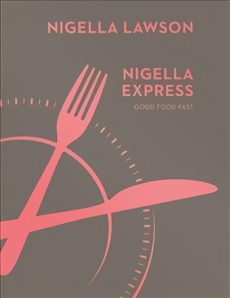 Nigella Express: Good Food Fast (Nigella Collection) hind ja info | Retseptiraamatud  | kaup24.ee