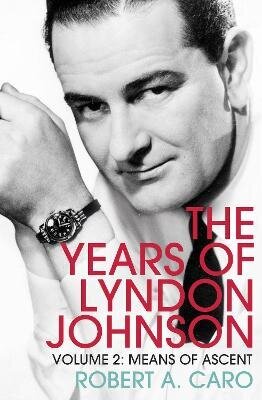 Means of Ascent: The Years of Lyndon Johnson (Volume 2) hind ja info | Ühiskonnateemalised raamatud | kaup24.ee