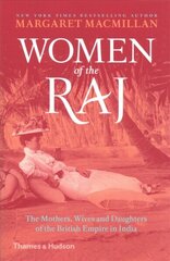 Women of the Raj: The Mothers, Wives and Daughters of the British Empire in India New Edition цена и информация | Исторические книги | kaup24.ee