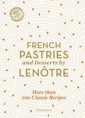 French Pastries and Desserts by Lenotre: More than 200 Classic Recipes hind ja info | Retseptiraamatud | kaup24.ee