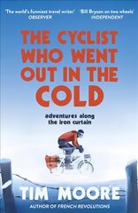 Cyclist Who Went Out in the Cold: Adventures Along the Iron Curtain Trail цена и информация | Книги о питании и здоровом образе жизни | kaup24.ee