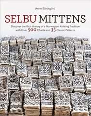 Selbu Mittens: Discover the Rich History of a Norwegian Knitting Tradition with Over 500 Charts and 35 Classic Patterns цена и информация | Книги о питании и здоровом образе жизни | kaup24.ee