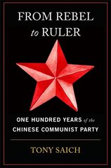 From Rebel to Ruler: One Hundred Years of the Chinese Communist Party hind ja info | Ajalooraamatud | kaup24.ee
