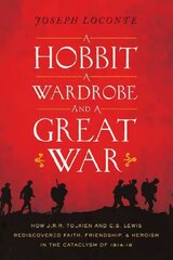 Hobbit, a Wardrobe, and a Great War: How J.R.R. Tolkien and C.S. Lewis Rediscovered Faith, Friendship, and Heroism in the Cataclysm of 1914-1918 цена и информация | Исторические книги | kaup24.ee