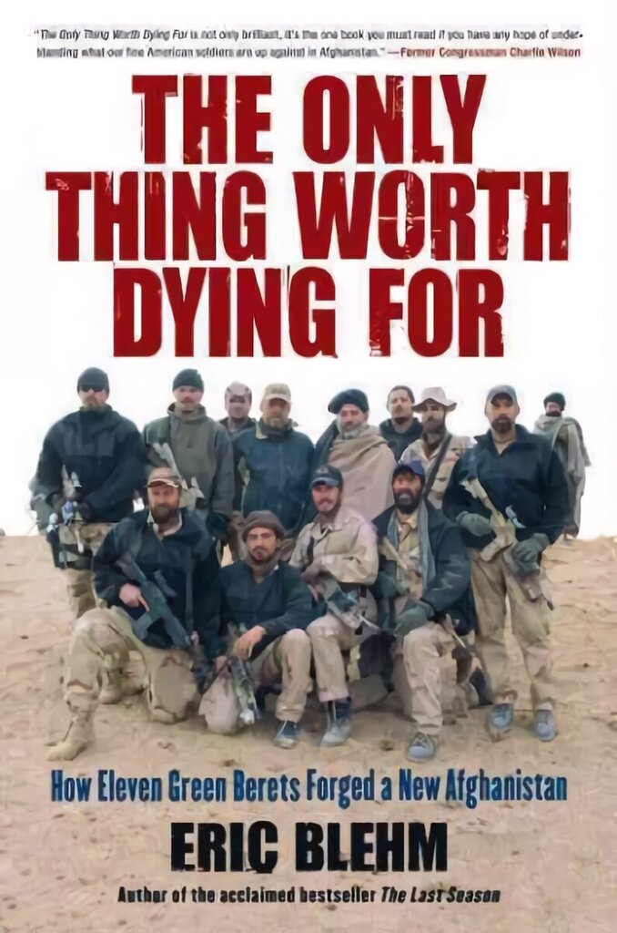 Only Thing Worth Dying For: How Eleven Green Berets Fought for a New Afghanistan hind ja info | Ajalooraamatud | kaup24.ee