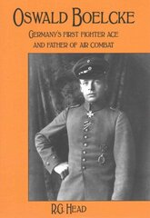 Oswald Boelcke: German's First Fighter Ace and Father of Air Combat цена и информация | Исторические книги | kaup24.ee